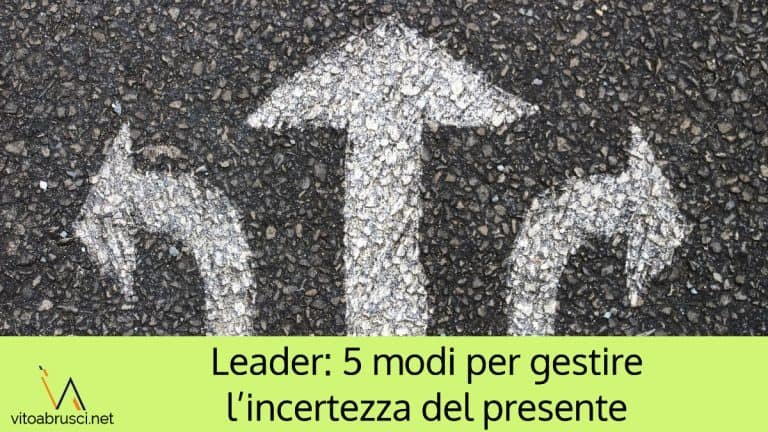 Leader: 5 modi per gestire l’incertezza del presente
