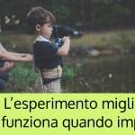 L’esperimento migliore funziona quando impari